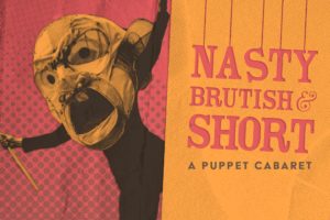 Chicago Puppet Cabaret Nasty, Brutish, and Short