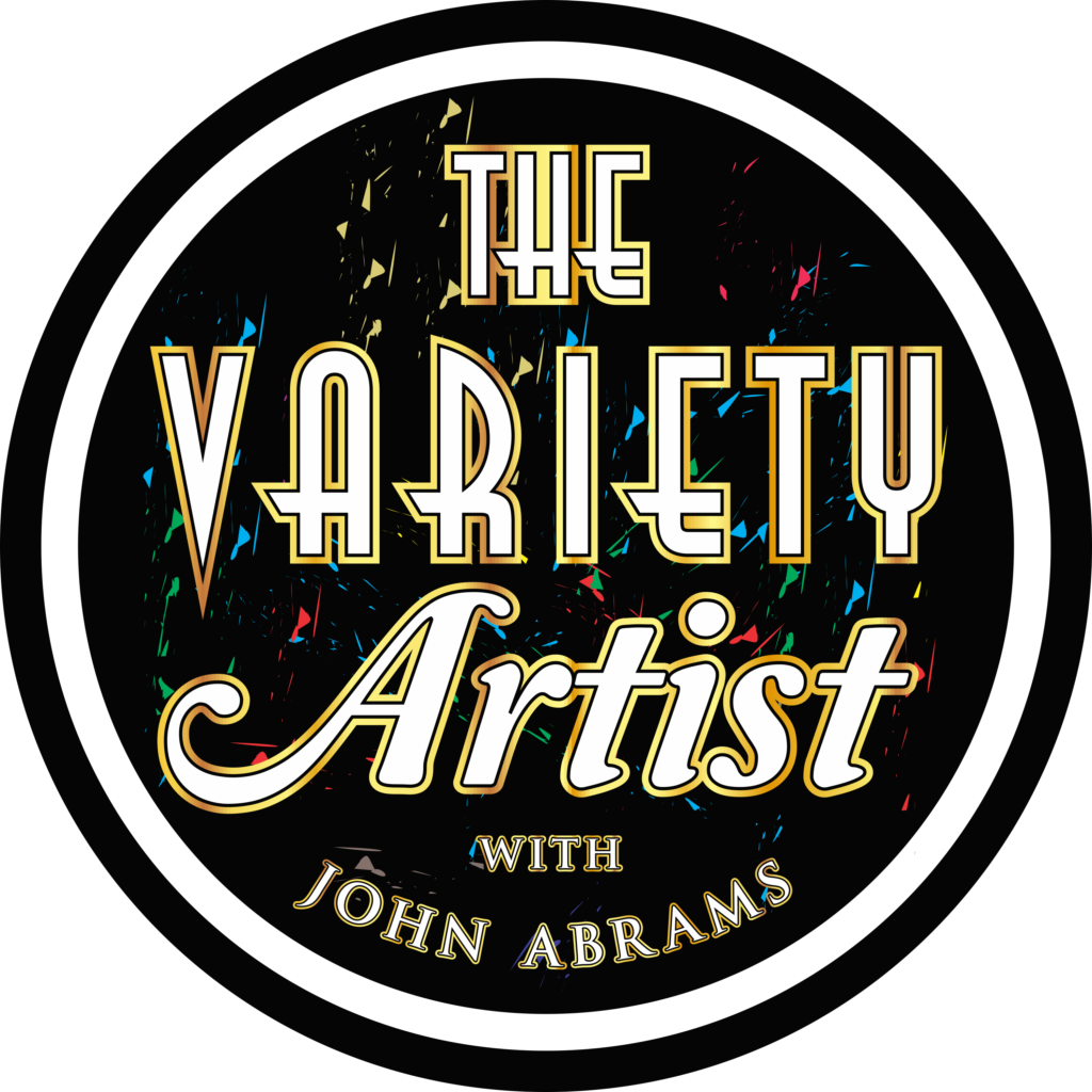 Variety Artist Podcast with John Abrams