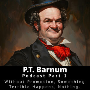 PT Barnum on a podcast