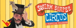 Squirm Burpee Circus: A Vaudevillian melodrama